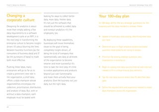 Trend 2. Design for Analytics                                                                                           Accenture Technology Vision 2013




Changing a                                  looking for ways to collect better       Your 100-day plan
corporate culture                           data, more data, fresher data.
                                            It’s not just the software that          In 100 days, define the key strategic questions for the
Designing for analytics is about            should be refreshed to collect data      business and the data needed to answer them.
more than simply adding a few               and conduct analytics—it’s the
data requirements to a software             employees, too.
development cycle or an RFP; it is                                                   •	 Update or build your data catalog, identifying what data 	
the next step in transforming the           By deploying these capabilities,         	 you have.
enterprise culture to become insight-       businesses will move themselves
driven. It’s about blurring the lines       closer to the goal of being              •	 Determine your in-flight analytics projects and what 	
between business functions (as the          completely insight-driven, of            	 questions these projects are trying to answer.
consumers of business data) and IT          being the kind of company that
(as the purveyors of data) to make          systematically uses data at all levels   •	 Prioritize the existing strategic questions your 		
both more effective.                        of the organization to become            	 organization is working on.
                                            smarter and more successful. It’s
Pushing these ideas, many                   time to take the next step. It’s time    •	 Begin to catalog new data sources (internal and external) 	
enterprises will go so far as to            to evolve applications and products      	 needed to fill in critical missing data elements.
create a prominent new role in              beyond just user functionality
the organization, a chief data              and make them actively feed your         •	 Tap the new data sources where they fill identified data 	
officer, a data champion whose              analytics. Give the business not just    	gaps.
responsibilities encompass the              data, but the right data.
collection, prioritization, distribution,                                            •	 Define the required skills and experience needed to create 	
and analysis of data. But, with or                                                   	 data champions across the organization.
without a data champion, each
employee must be tasked with


28
 