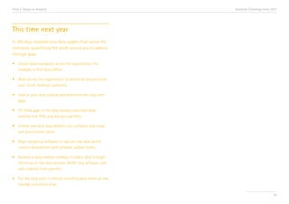 Trend 2. Design for Analytics                                     Accenture Technology Vision 2013




This time next year
In 365 days, establish your data supply chain across the
enterprise, quantifying the world around you to address
strategic gaps.

•	 Create data champions across the organization, for 	
	 example, a chief data officer.

•	 Work across the organization to determine and prioritize 	
	 your future strategic questions.

•	 Look at your data catalog and determine the long-term 	
	gaps.

•	 Fill these gaps in the data catalog—purchase data, 		
	 develop new APIs, and ask your partners.

•	 Embed new data requirements into software road maps 	
	 and procurement plans.

•	 Begin designing software to capture new data within 	
	 custom development and software update cycles.

•	 Develop a data creation strategy to attain data through 	
	 the setup of new data sources: M2M, new software, and 	
	 data creation from partners.

•	 Put the data cycle in motion, revisiting data needs as new 	
	 strategic questions arise.

                                                                                               29
 