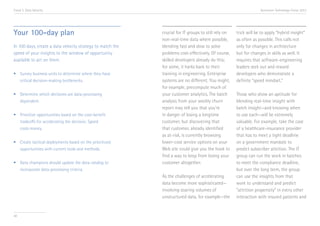 Trend 3. Data Velocity                                                                                            Accenture Technology Vision 2013




Your 100-day plan                                           crucial for IT groups to still rely on   trick will be to apply “hybrid insight”
                                                            non-real-time data where possible,       as often as possible. This calls not
In 100 days, create a data velocity strategy to match the   blending fast and slow to solve          only for changes in architecture
speed of your insights to the window of opportunity         problems cost-effectively. Of course,    but for changes in skills as well. It
available to act on them.                                   skilled developers already do this;      requires that software-engineering
                                                            for some, it harks back to their         leaders seek out and reward
•	 Survey business units to determine where they have 	     training in engineering. Enterprise      developers who demonstrate a
	 critical decision-making bottlenecks.                     systems are no different. You might,     definite “speed mindset.”
                                                            for example, precompute much of
•	 Determine which decisions are data-processing 		         your customer analytics. The batch       Those who show an aptitude for
	dependent.                                                 analysis from your weekly churn          blending real-time insight with
                                                            report may tell you that you’re          batch insight—and knowing when
•	 Prioritize opportunities based on the cost-benefit       in danger of losing a longtime           to use each—will be extremely
	 tradeoffs for accelerating the decision. Speed            customer, but discovering that           valuable. For example, take the case
	 costs money.                                              that customer, already identified        of a healthcare-insurance provider
                                                            as at-risk, is currently browsing        that has to meet a tight deadline
•	 Create tactical deployments based on the prioritized 	   lower-cost service options on your       on a government mandate to
	 opportunities with current tools and methods.             Web site could give you the hook to      predict subscriber attrition. The IT
                                                            find a way to keep from losing your      group can run the work in batches
•	 Data champions should update the data catalog to 	       customer altogether.                     to meet the compliance deadline,
	 incorporate data-processing criteria.                                                              but over the long term, the group
                                                            As the challenges of accelerating        can use the insights from that
                                                            data become more sophisticated—          work to understand and predict
                                                            involving soaring volumes of             “attrition propensity” in every other
                                                            unstructured data, for example—the       interaction with insured patients and


40
 