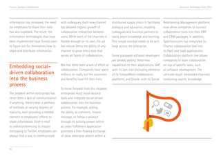 Trend 4. Seamless Collaboration                                                                                                  Accenture Technology Vision 2013




information has increased, the need    with colleagues. Each new channel      distributed supply chain. It facilitates Relationship Management platform,
for employees to share their data      has allowed organic growth of          dialogue and education, enabling         now allow companies to connect
has also exploded. The result: the     collaborative interaction between      colleagues and business partners to      collaboration tools into their ERP
information technologies that have     users. While each of the channels is   easily share knowledge and learning.     and CRM packages. In addition,
been implemented have forced users     flexible enough on its own, the ad     This simple concept needs to be writ     Salesforce.com has integrated its
to figure out for themselves how to    hoc nature limits the ability of any   large across the enterprise.             Chatter collaboration tool into
share and distribute information.      channel to grow into a tool that                                                its PaaS and SaaS applications.
                                       serves all facets of collaboration.    Some packaged-software developers Collaboration platform Jive allows
                                                                              are already adding these new             companies to layer collaboration
Embedding social-                      Nor has there been a lack of effort at capabilities to their applications. SAP, on top of specific tasks, such
                                       collaboration. Companies have spent with its Jam tool (including elements as software development. The
driven collaboration                   millions on tools, but the outcomes    of its StreamWork collaboration          ultimate result: embedded channels
into the business                      and benefits have hit their limit.     platform), and Oracle, with its Social combining search, knowledge
process
                                       To move forward from this impasse,
The problem within enterprises has     enterprises must move beyond
never been a lack of communication.    tools and integrate social-driven
If anything, there’s been a plethora   collaboration into the business
of methods at varying degrees of       process. For example, adding
maturity, each providing a needed      the ability to comment, instant
element to employees’ efforts to       message, or follow a product
share information. From e-mail         through its activity stream within
to videoconferencing to instant        an order fulfillment application
messaging to Twitter, employees can    promotes a free-flowing exchange
always find a way to communicate       of ideas otherwise absent within a


46
 