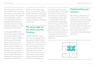Trend 6. Active Defense                                                                                                                Accenture Technology Vision 2013




also make it easier to harness new        signed into your computer really         are starting to push conventional      Fingerprinting your
forms of data from the unstructured       is you. In another instance, a data      security boundaries. Unsurprisingly,   enemies…
world, opening up fresh opportunities     platform might assist in making real-    over the last 12 months many of
for security analysis. These platforms    time decisions about who is allowed      the emerging security techniques       New technology developments are
will help organizations acquire a         access to a patient’s electronic         have revolved around data, albeit      making it easier to identify who’s
new understanding of their risk           medical record, based on the patient’s   in markedly different ways than        attacking you. Essentially, they enable
landscapes, explore their data in         history of care.                         conventional security approaches.      security professionals to get closer
new ways, and create more timely                                                   Some of the focus is shifting from     and closer to potential attackers “in
detection and responses to improve                                                 studying your systems to studying      the wild”—helping them identify their
the confidence of the business.           The sharp edge of                        the people using them—that is,         tactics, techniques, and procedures
                                          the latest security                      getting to know your intended users    earlier and track down signs of
In one example, DARPA’s Active            thinking                                 and your hackers alike. Even more      compromised security before damage
Authentication program is exploring                                                interestingly, some new systems        can be done.
new ways to authenticate users            It would be wonderful if these           are geared to keeping hackers from
through their “cognitive footprint.” ii   kinds of security approaches were        knowing you.
Gathering and analyzing large             being practiced regularly today by
amounts of data on your user              IT departments in every industry. IT
behavior creates a picture of the         departments in many organizations
ways you use your computer—the            have made big strides in a lot of
ways you move your mouse or the           areas, as we noted in Accenture’s
language you use in documents,            Technology Vision 2012. But
for instance. Eventually, cognitive       there is much more to be done. IT
footprint software will help your         leaders need to continue looking
organization’s security systems to        ahead, familiarizing themselves
determine that the person who             with security technologies that


                                                                                                                                                                    68
 