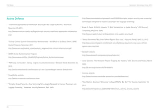 End Notes                                                                                                                                                                 Accenture Technology Vision 2013




Active Defense                                                                                            http://www.homelandsecurityresearch.com/2009/04/schiphol-airport-security-new-screening-
                                                                                                          technologies-designed-to-improve-passenger-and-luggage-screening/
i
      “Traditional Approaches to Information Security Are No Longer Sufficient,” Accenture,
      November 23, 2011.
                                                                                                   vi     Bryan D. Payne, W. Keith Edwards, “A Brief Introduction to Usable Security,” IEEE Internet

      http://www.accenture.com/us-en/Pages/insight-security-traditional-approaches-information.           Computing, May/June 2008.

      aspx                                                                                                http://www.cc.gatech.edu/~keith/pubs/ieee-intro-usable-security.pdf

                                                                                                   vii
                                                                                                          “Decoy Documents May Soon Defend Against Data Loss,” eSecurity Planet, April 23, 2012.
      “Critical Control System Vulnerabilities Demonstrated - And What to Do About Them,” SANS
                                                                                                          http://www.esecurityplanet.com/network-security/decoy-documents-may-soon-defend-
      Analyst Program, November 2011.
                                                                                                          against-data-loss.html
      http://www.sans.org/reading_room/analysts_program/nitro-critical-infrastructure.pdf
                                                                                                   viii   DataSoft website.
ii
      DARPA Active Authentication Program.
                                                                                                          http://www.datasoft.com/products/nova/index.htm
      http://www.darpa.mil/Our_Work/I2O/Programs/Active_Authentication.aspx
                                                                                                   ix     Lance Spitzner, “The Honeynet Project: Trapping the Hackers,” IEEE Security and Privacy, March
iii
      “PGP Corp. Co-founder’s Startup Targets Cloud Authentication,” Network World, November 26,
                                                                                                          2003.
      2012.
                                                                                                          http://dl.acm.org/citation.cfm?id=859075
      http://www.networkworld.com/news/2012/112612-dunkelberger-noknok-264526.html
                                                                                                   x
                                                                                                          Invincea website.
iv    CrowdStrike website.
                                                                                                          http://www.invincea.com/make-prevention-possible/detection/
      http://www.crowdstrike.com/services.html
                                                                                                   xi     “Size Matters: Bromium 'Microvisor’ to Guard PCs for Big Biz,” The Register, September 19,
v
      “Schiphol Airport Security—New Screening Technologies Designed to Improve Passenger and
                                                                                                          2012.
      Luggage Screening,” Homeland Security Research, April 2009.
                                                                                                          http://www.theregister.co.uk/2012/09/19/bromium_vsentry_security_launch/




95
 