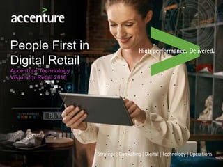 People First in
Digital Retail
Accenture Technology
Vision for Retail 2016
 