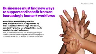 Businessesmustfindnewways
tosupportandbenefitfroman
increasinglyhuman+workforce
Workforces are becoming human+:
each indiv...