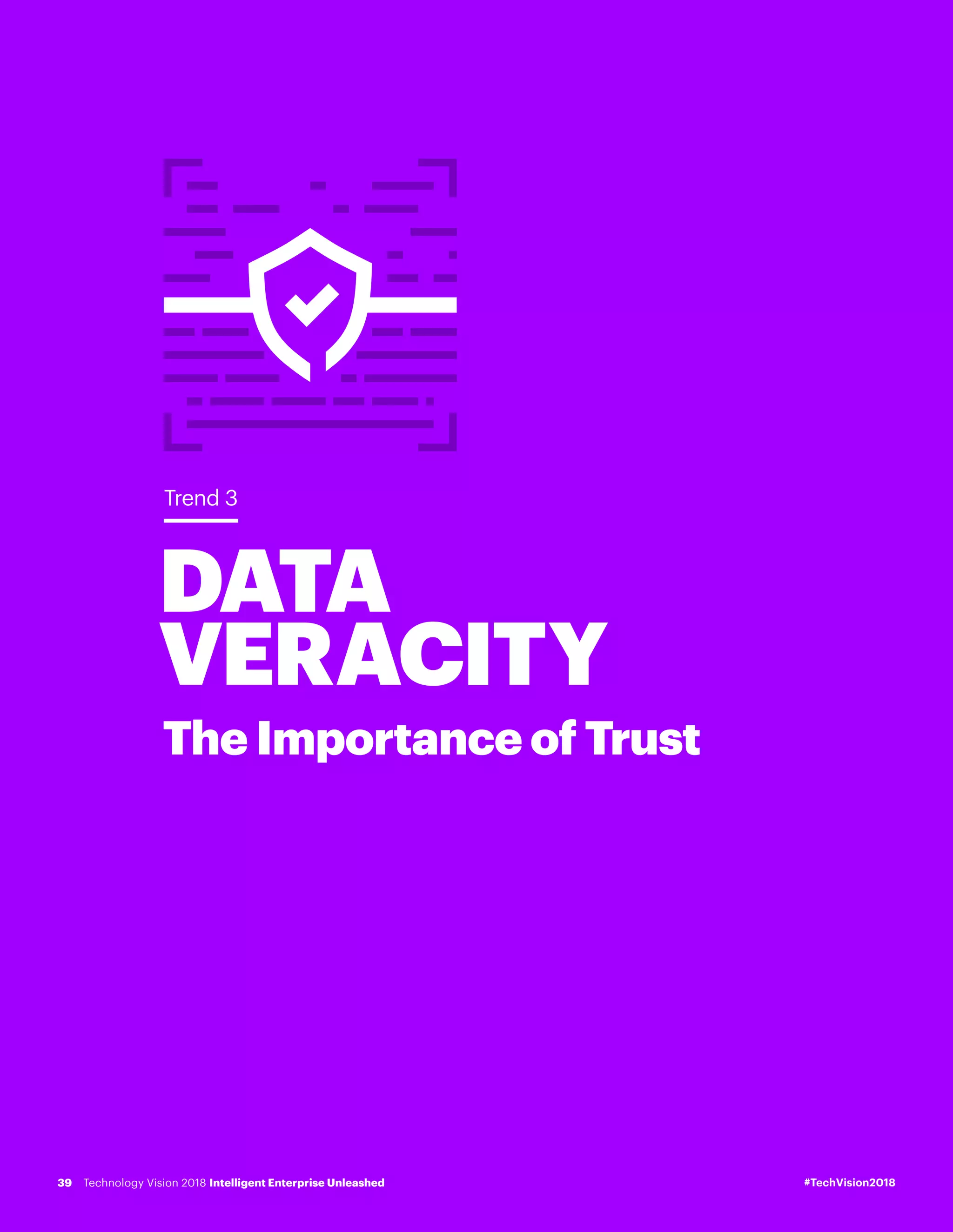 DATA
VERACITY
The Importance of Trust
Trend 3
#TechVision2018Technology Vision 2018 Intelligent Enterprise Unleashed39
 