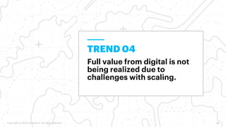 Copyright © 2020 Accenture. All rights reserved. 18
TREND 04
Full value from digital is not
being realized due to
challeng...