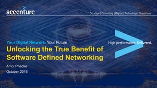 Your Digital Network. Your Future
Unlocking the True Benefit of
Software Defined Networking
Amol Phadke
October 2016
 
