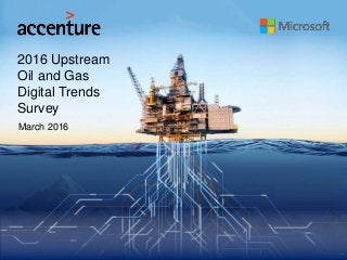 2016 Upstream
Oil and Gas
Digital Trends
Survey
March 2016
 