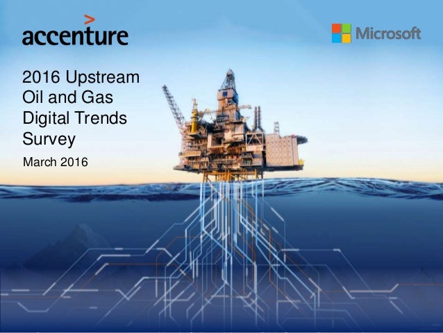 the accenture and microsoft 2016 upstream oil and gas upstream oil and gas