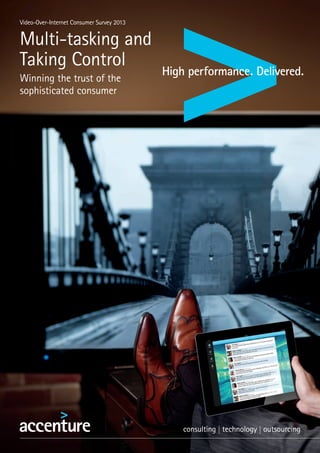 Video-Over-Internet Consumer Survey 2013
Multi-tasking and
Taking Control
Winning the trust of the
sophisticated consumer
 