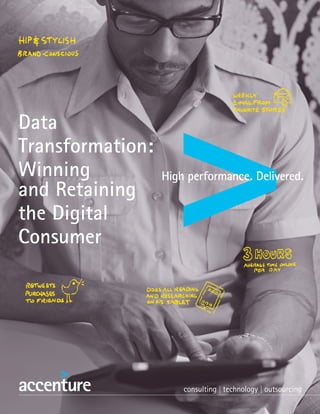 Data
Transformation:
Winning
and Retaining
the Digital
Consumer
 