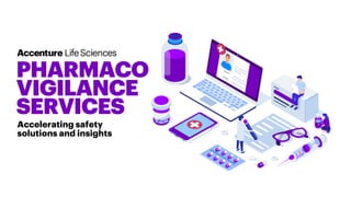 Accelerating safety
solutions and insights
PHARMACO
VIGILANCE
SERVICES
Copyright © 2019 Accenture. All rights reserved.
 