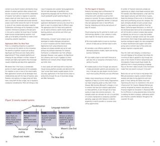 connect to any branch location and become virtual         crop of corporate and customer-facing applications        The Rise (again) of Analytics                            A number of financial institutions already are
advisors to answer questions about products and           that will take advantage of parallelism, new              Analytics has always been a differentiator for           capitalizing on today’s cloud-based analytical tools.
services—around the clock and entirely independent        programming languages and the efficiency of the           companies looking for ways to personalize                For example, Zions Bancorporation, a Salt Lake City,
of location. Such ability to respond to customers         cloud’s bandwidth growth potential (Figure 3).            interactions with customers as well as their             Utah-based institution with $53 billion in assets,
means a bank will never have to say no, maybe or                                                                    products or services. Yet many companies still lack      faced the dilemma of how to rein in the dozens of
later to a request. Automated and human-directed          Social networks are themselves a platform for             mature analytical capabilities, whether it’s because     data marts proliferating around the company. The
avatars could further extend the reach of the branch      application development and are a key venue for a         they lack appropriate tools or have difficulty           bank ultimately decided to build a private cloud,
in terms of time, location and product expertise.         bank to reach its customer base in different ways.        sharing, integrating and storing vast amounts of         based on a data warehouse platform from San
Collaboration technology will be mandatory to make        The applications built for these social platforms         data for analysis.                                       Mateo, California-based Greenplum, on which all
customer information available at the best point          can be used to enhance a bank’s brand, advertise                                                                   the distributed data marts will be consolidated. User
in time and to combine the know-how of multiple           banking products and services and inform and              Cloud computing has the potential to render such         will still be able to conduct complex data analysis
experts across multiple banking locations. It all         engage customers.                                         shortcomings obsolete. In fact, analytics is really      on demand, but will do so in a way that enables
adds up to the ability of branches to create a more                                                                 tailor made for the cloud for several reasons:           the IT function to maintain control over the overall
compelling customer experience.                           Alternatively, a ”private” social network can be                                                                   environment. Zion’s head of data warehousing and
                                                          developed to enable employees and partners                • The cloud enables banks to store an enormous           business intelligence expects the new arrangement
Applications When You Need Them                           to nurture innovation and the creative process.             amount of data and put dormant data to work.           to reduce maintenance and support costs while
There is a compelling simplicity to a platform-           Applications built using enterprise social                                                                         giving users a common way to find, access and
as-a-service and the velocity to drive innovation.        software are already available and can be used            • It provides a cost-effective platform for              analyze important corporate data9.
The benefits of platform clouds such as Azure,            without any software download. For instance,                developing analytics models, reports and driving
App Engine and Force.com exist mostly within              Confluence—a collaboration tool from software               business intelligence.                                 Visa, the credit card company, is conducting a
departmental IT. These complete platforms are             developer Atlassian—now supports the OpenSocial                                                                    trial with Hadoop (a free software that allows the
changing the way software is written. Instead of          tool, allowing users to pull in gadgets to check          • It can enable a bank to work with historical as        crunching of data in parallel) to dig through two
complex and highly rigid systems they encourage           Salesforce.com contacts, Gmail, Google Calendar             well real-time or transaction information from a       years of test records (73 billion transactions) and
visually compelling and data driven applications.         and other items.                                            variety of sources.                                    36 terabytes of data to build fraud models. By
                                                                                                                                                                             switching from in-house processing to Hadoop,
We believe that in the future, a considerable             In short, banks will need cloud skills to help them       • It enables banks to churn through vast amounts         Visa cut the time it takes to build a fully functional
portion of a bank’s applications will be candidates       choose among platform providers and determine the           of data and decipher patterns and anomalies—not        model from one month to around 13 minutes10.
for migration to one or more of the cloud models.         “glue” across these loosely coupled systems. At the         only in the past, but also project into the future—
New applications certainly will be developed more         very least, applications in the cloud will be a boon to     much more quickly, efficiently and cost effectively    Banks also can use the cloud to help design their
collaboratively and with the input of business users.     productivity through the use of cloud data storage                                                                 Web personalization engines, customer behavior
However, core banking in a legacy sense will likely       and Web frameworks.                                       Indeed, cloud computing as a virtually unlimited         analyses and data mining algorithms with duel
have a long shelf life due to legal, risk or regulatory                                                             repository of data is a current reality. Organizations   goals in mind: seeking the fastest result and
compliance considerations. There will emerge a new                                                                  can lease computing power as they need it from           maximizing the return on investment in the use of
                                                                                                                    Amazon Web Services, Microsoft or Google, or turn        infrastructure. For instance, Maybank Berhad was
                                                                                                                    to vendors that have built analytics applications        recently recognized by research and advisory firm
                                                                                                                    on these platforms, to sort through lots of data         Financial Insights for Innovation in Analytical CRM
                                                                                                                    quickly to make time-sensitive decisions — for           for its efficiency in using advanced data mining that
                                                                                                                    example a bank can calculate the risk to its portfolio   is enabling the bank to analyze, understand, predict
                                                                                                                    of currency transactions or analyzing customers’         and influence customer behavior throughout the
                                                                                                                    spending, usage and other behavior to identify           customer life cycle.
(Figure 3) Loosely coupled systems                                                                                  propensity to switch providers or lucrative cross-
                                                                                                                    selling opportunities.
                                             Parallelization
                                                                          Language evolution

 Arch                          Data                        Code                         UI
 SaaS, PaasS, etc              New data formats            Dynamic, functional,         Browser as default
 Multi-tenancy                 NOSQL                       & parallel languages         Mobile & appliance
 Partly-cloudy systems         New access styles           Clicks vs code               capabilities explode
 Integrating across            Unstructured data           ‘Glue’                       Touch, voice, &
 providers                                                                              “googles”


                      Horizontal                 Productivity                             Moore’s Low End
                      scaling                    demands

             Cloud cost model                                             The New Web
10                                                                                                                                                                                                                               11
                                                                                                                                                                                                                                  11
 