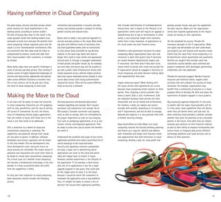 Having confidence in Cloud Computing
For good reason, security and data privacy remain        consistency and automation in security and data          that includes identification of interdependencies     perhaps private clouds, and gain the capabilities
prime concerns for cloud implementers in the             privacy may actually provide a catalyst for driving      among them, that is based on the lifecycle of all     the plan requires. Make sure the organization
banking sector, according to several studies11.          greater security and reduced costs.                      applications—when each will require an upgrade or     senses and responds appropriately to the impact
The fear of having their data “in the cloud” is the                                                               replatforming due to age or functionality. In other   clouds are having on their operations.
single greatest hurdle that banking leaders must         Banks need to adopt a very practical approach to         words, a very measured, longer-term evolution,
overcome to build trust and gain the benefits from       security and data privacy in the cloud. Most banks       rather than a mass migration, of applications to      Set the standards for success. Provide the
cloud computing. Indeed, especially given that the       tag data with different levels of sensitivity, from      the cloud makes the most financial sense.             necessary oversight to the IT organization. Make
cloud is a true “multitenanted” environment, CIOs        low level (published widely with no restrictions)                                                              sure goals and deliverables are well understood,
are concerned that their data could be stolen or         to ultra secure (only accessible by top decision         Establish a clear governance structure for cloud      and projects are well aligned with business needs.
compromised by hackers, mixed with data from             makers). In the same way, banks will need to             computing. Many organizations have rules and          Clarify how the value from cloud computing is to
their cloud providers’ other customers, or released      design their cloud to have similar and appropriate       structures in place that govern how IT decisions      be determined: which quantitative and qualitative
by mistake.                                              security built in, through a managed combination         are shared between departmental leaders and           benefits are sought? And consider what else
                                                         of both private and public clouds. So, for example,      IT executives. Use them (and if they don’t exist,     constitutes success besides value achieved and
Many banks today have very specific challenges in        low level data and access may well be suitable to        create them) to decide who inside and outside the     projects completed: skills developed, partnerships
areas of security and data privacy. Their existing IT    go onto a public cloud infrastructure service with       IT organization should be engaged in decisions on     established, and risks addressed.
estates consist of highly fragmented landscapes of       simple password access, whereas highly sensitive         cloud computing, and what decision making rights
security and data privacy approaches and policies        data may require dedicated servers housed in ultra       and responsibilities they have.                       Provide the necessary support. Besides financial
taken across different functions or business lines.      secure data centers with strong authentication                                                                 resources and technical talent, support other
This in turn carries a lot of risk and cost. Using       required for access. There will be several different     Inspect what you expect. When dealing with            activities that will underpin the success of cloud
the move to cloud computing to drive more                levels of security in between.                           the cloud, service-level agreements are crucial       initiatives. For example, organizations may
                                                                                                                  because cloud computing entails reliance on third     benefit from a community of practice or a cloud
                                                                                                                  parties. Thus, choosing a service provider that       program office to develop the skills and share the
Making the Move to the Cloud                                                                                      meets a bank’s SLAs is vital. Furthermore, SLAs
                                                                                                                  are important because cloud services are more
                                                                                                                                                                        experiences of people engaged in cloud projects.

It will take time for banks to make the transition       Ask hard questions and demand data-based                 measurable and can be shared and orchestrated.        Buy cautiously, appraise frequently. It’s too early
to cloud computing. Executives are still grappling       analyses regarding cost savings. Don’t assume            For instance, a bank can replace one service          to predict who the major cloud providers will be
with its risks, possibilities, and the cost of writing   automatic and substantive cost savings. Do an            provider with another, depending on its business      in a few years, what capabilities they will deliver,
off current IT investments. As well, the thorny          ROI analysis. Consider conversion and ongoing            and IT requirements, and will be able to manage       when they will deliver them, and how well. So
issue of integrating existing legacy applications        costs as well as savings. Don’t be intimidated by        demand and capacity in a very granular level with     when selecting cloud providers, carefully consider
that will remain in house with those sent to the         the jargon. Experiment or pilot on low-hanging           a flexible sourcing strategy.                         whether they have the potential to be a desirable
cloud is one that needs to be addressed.                 fruit such as workgroup applications, or on a non-                                                             partner in the future. Even after they are chosen,
                                                         mission critical, nonintegrated application. Then        Keep cloud efforts on track. Make sure cloud          evaluate your partners on their financial stability,
Still, a transition to a hybrid of cloud and             be ready to scale once you’ve proven the benefits        computing receives the focused thinking, planning     as well as their ability to improve functionality and
conventional computing is underway. The                  are worth it.                                            and follow-up it requires. Identify and address       service levels, to integrate data across different
capabilities and potential savings from clouds                                                                    both immediate and longer-term business needs         technology platforms and cloud services, and to
are too great to ignore. In addition, software           Understand the condition and scope of your entire        and opportunities that lend themselves to cloud       deliver on their promises.
developers and venture capitalists will be drawn         application portfolio and create a prioritized list of   computing, develop a plan for using public and
to this new market. The low development cost,            which should go to the cloud and when.
short development cycle, and quick return on             Security and regulatory concerns undoubtedly
cloud services are irresistible. This means future IT    will play a major role in determining which
advances and innovations are much more likely to         applications can move to the cloud and which
be based on clouds than conventional computing.          likely will always have to remain in house.
The critical issue isn’t whether cloud computing         However, another determinant is the lifecycle of
will become a fundamental technology in the next         the application. If, for example, a bank knows
decade. It is how successfully banks will profit         that one of its applications is due for a major
from the capabilities it offers.                         upgrade program in two years, that could well
                                                         be the trigger point to move it to the cloud
As they plan their migration to cloud computing,         because it would be worth the investment to
bank executives should consider the following            recompile the application onto a new platform.
actions.                                                 Thus, it’s helpful for banks to create a sort of
                                                         decision tree around their application portfolio,



12                                                                                                                                                                                                                          13
 