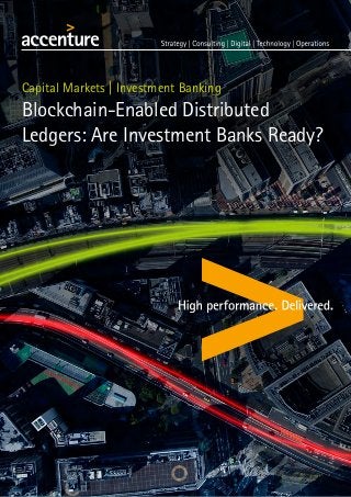 Capital Markets | Investment Banking
Blockchain-Enabled Distributed
Ledgers: Are Investment Banks Ready?
 