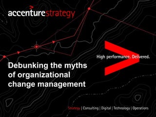 Debunking the myths
of organizational
change management
 