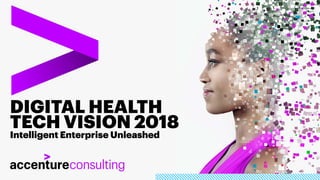 DIGITAL HEALTH
TECH VISION 2018
Intelligent Enterprise Unleashed
 