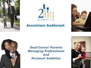 Accenture Audiocast




 Dual-Career Parents
Managing Professional
        And
  Personal Ambition
 