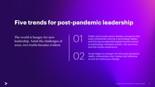 Five trends for post-pandemic leadership
5
01
Public and private sector leaders recognize that
every enterprise must be a ...