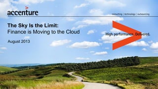 The Sky Is the Limit:
Finance is Moving to the Cloud
August 2013

 