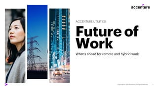 Future of
Work
ACCENTURE UTILITIES
What’s ahead for remote and hybrid work
 
