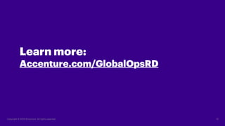 12Copyright © 2019 Accenture All rights reserved.
Learn more:
Accenture.com/GlobalOpsRD
 