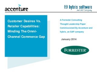 Customer Desires Vs.
Retailer Capabilities:
Minding The Omni-
Channel Commerce Gap
 