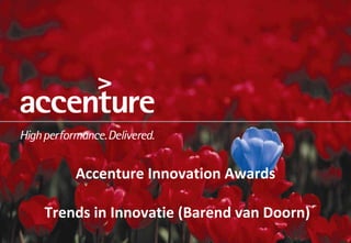 Accenture Innovation Awards Trends in Innovatie (Barend van Doorn) 
