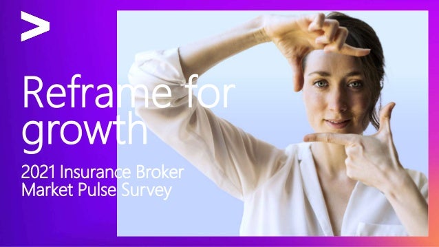 Copyright © 2021 Accenture. All rights reserved. 1
Broker MPS 2021 for insurance Broker MPS 2021 for insurance
Reframe for
growth
2021 Insurance Broker
Market Pulse Survey
 