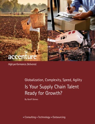 Globalization, Complexity, Speed, Agility
Is Your Supply Chain Talent
Ready for Growth?
By Geoff Deines
 