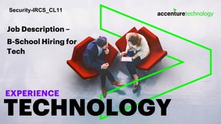 Job Description –
B-School Hiring for
Tech
TECHNOLOGY
EXPERIENCE
Security-IRCS_CL11
 