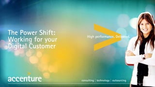 consulting | technology | outsourcing
High performance. Delivered.
The Power Shift:
Working for your
Digital Customer
 