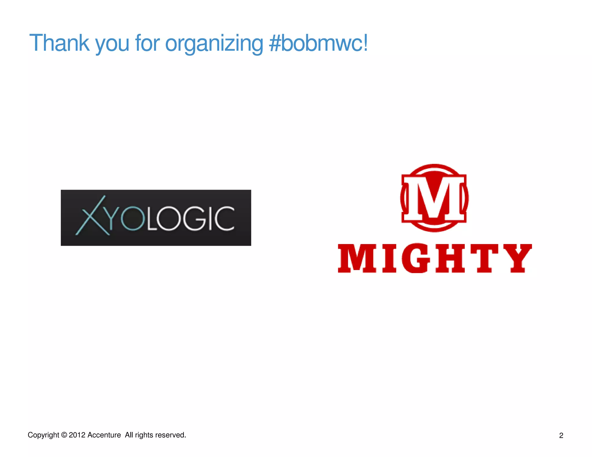 Thank you for organizing #bobmwc!




Copyright © 2012 Accenture All rights reserved.   2
 