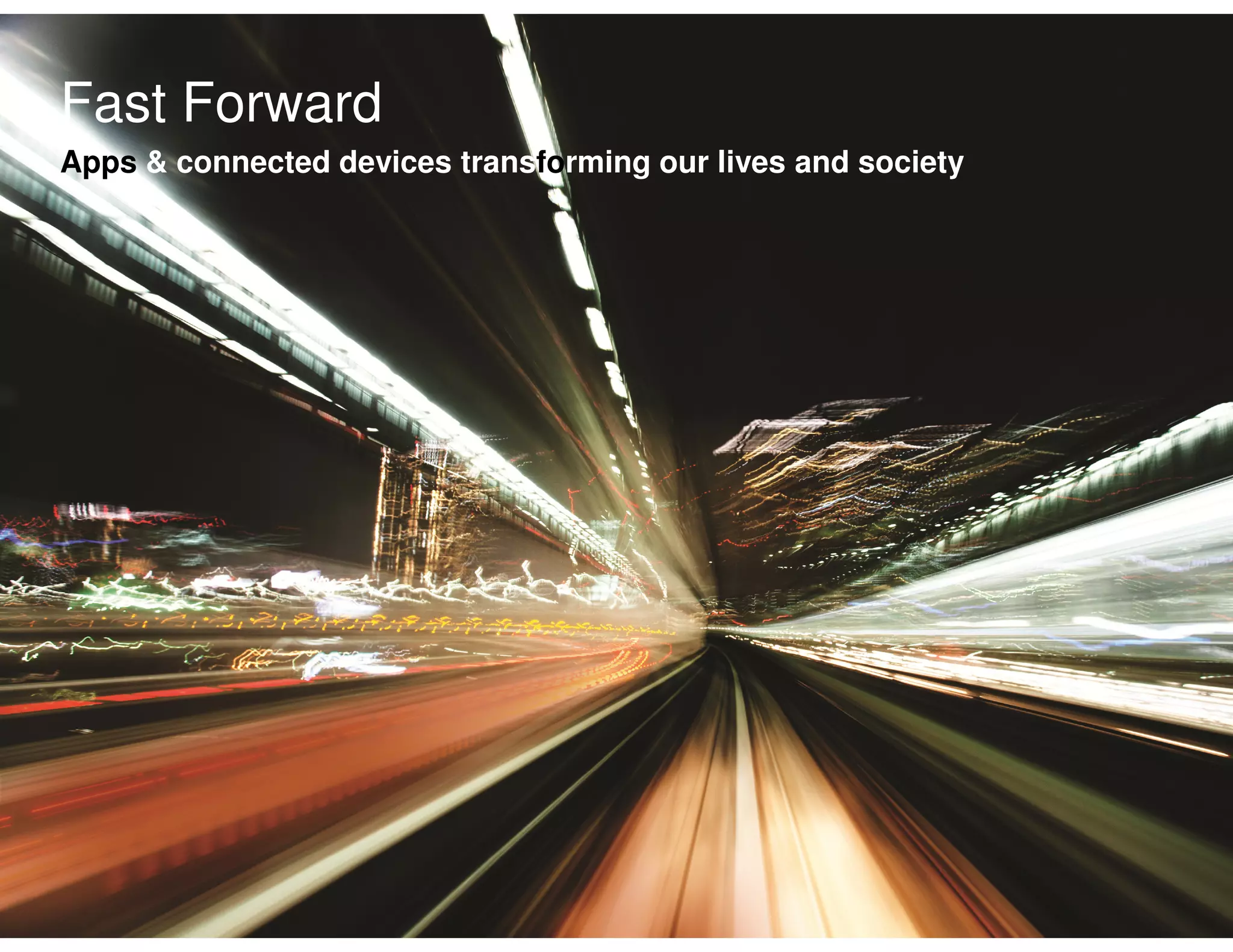 Fast Forward
Apps & connected devices transforming our lives and society




Copyright © 2012 Accenture All rights reserved.               41
 