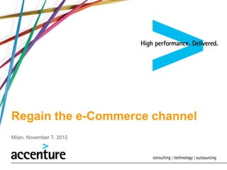 Regain the e-Commerce channel
Milan, November 7, 2012
 