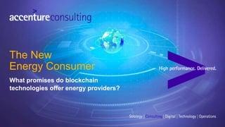 What promises do blockchain
technologies offer energy providers?
The New
Energy Consumer
 