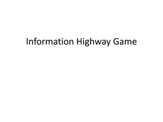 Information Highway Game
 