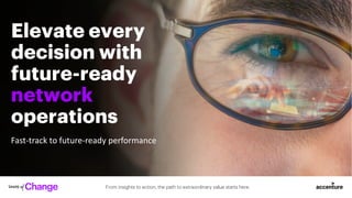 From insights to action, the path to extraordinary value starts here.
Elevate every
decision with
future-ready
network
operations
Fast-track to future-ready performance
 