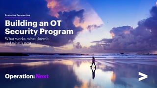 Building an OT
Security Program
Executive Perspective
 