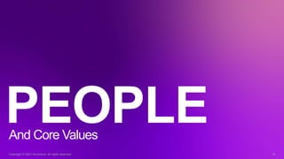 Copyright © 2021 Accenture. All rights reserved. 15
PEOPLE
And Core Values
Copyright © 2021 Accenture. All rights reserved. 15
 