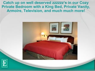 Catch up on well deserved zzzzzzs in our Cozy Private Bedroom with a King Bed, Private Vanity, Armoire, Television, and much much more! 