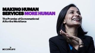 ThePromiseofConversational
AIfortheWorkforce
MAKINGHUMAN
SERVICESMOREHUMAN
 