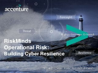 RiskMinds
Operational Risk:
Building Cyber Resilience
 