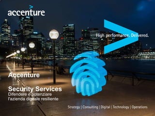 Difendere e potenziare
l'azienda digitale resiliente
Accenture
Security Services
 