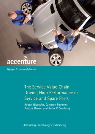 The Service Value Chain
Driving High Performance in
Service and Spare Parts
Robert Giacobbe, Cameron Plummer,
Kristine Renker and Andre P. Skerlavaj
 