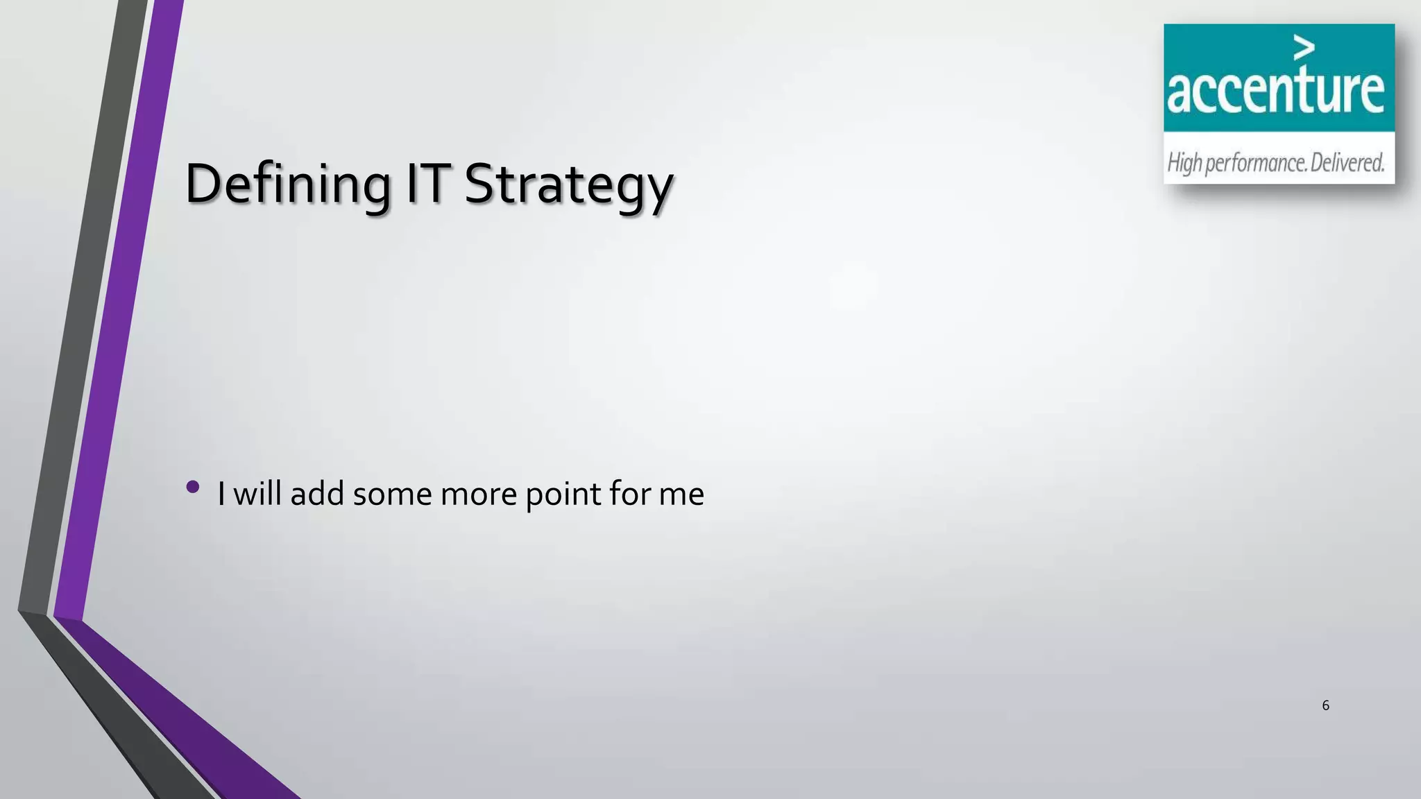 Defining IT Strategy

• I will add some more point for me

6

 