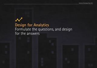Trend 1. Relationships at scale                                  Accenture Technology Vision 2013




                           Design for Analytics
                           Formulate the questions, and design
                           for the answers




                                                                                              18
 