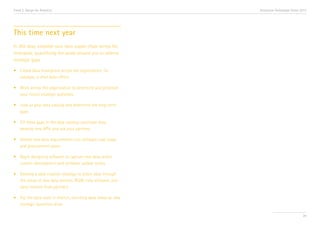 Trend 2. Design for Analytics                                     Accenture Technology Vision 2013




This time next year
In 365 days, establish your data supply chain across the
enterprise, quantifying the world around you to address
strategic gaps.

•	 Create data champions across the organization, for 	
	 example, a chief data officer.

•	 Work across the organization to determine and prioritize 	
	 your future strategic questions.

•	 Look at your data catalog and determine the long-term 	
	gaps.

•	 Fill these gaps in the data catalog—purchase data, 		
	 develop new APIs, and ask your partners.

•	 Embed new data requirements into software road maps 	
	 and procurement plans.

•	 Begin designing software to capture new data within 	
	 custom development and software update cycles.

•	 Develop a data creation strategy to attain data through 	
	 the setup of new data sources: M2M, new software, and 	
	 data creation from partners.

•	 Put the data cycle in motion, revisiting data needs as new 	
	 strategic questions arise.

                                                                                               29
 