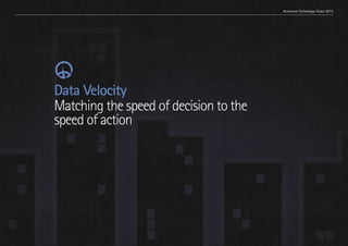 Trend 1. Relationships at scale                                    Accenture Technology Vision 2013




                           Data Velocity
                           Matching the speed of decision to the
                           speed of action




                                                                                                32
 