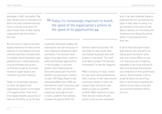 Trend 3. Data Velocity                                                                                                               Accenture Technology Vision 2013




developed in 2001, long before “big                                                                                     after it has been collected. Passerini
data” became such an overused term.ii
And at the most fundamental level,
there is nothing novel about the
                                          “ Today, it’s of the organization’s actions to
                                            the speed
                                                        increasingly important to match                                 explained that he’s not seeking new
                                                                                                                        types of data; what he wants is to
                                                                                                                        get everything from point-of-sale

                                                                            ”
idea of faster flows of data helping        the speed of its opportunities.                                             data to statistics on inventories and
organizations get more done in                                                                                          shipments more frequently and far
less time.                                                                                                              faster, in more granular form
                                                                                                                        than ever.iv
But the notion of velocity has been     to generate actionable insights, the
largely eclipsed by the many recent     organization will start losing out to   decision makers do business.iii The     In all of these discussions about
advances in technologies that have      more responsive competitors. More       old model, he said, would mean          data velocity, note that we’re not
unlocked significant increases both     worrisome, if the business hasn’t       that analysts would get back with       talking about striving for some
in available volume (zettabyte upon     begun using data-driven insight to      answers in two weeks. “You need         real-time nirvana. What’s crucial
petabyte) and in variety (spanning      detect and evaluate opportunities       to be able to answer that question      is an improving rate of response,
unstructured data such as pins          in the first place, it runs even        immediately,” he told the magazine.     regardless of the rising volumes of
on Pinterest as well as structured      greater risks of falling behind.                                                data to be accessed and analyzed
records of supply logistics and         Consumer-goods giant Procter &          P&G is investing in virtual, “instant   and irrespective of their proliferating
customers’ purchase histories).         Gamble is acutely aware of what’s       on” war rooms where professionals       sources. Going forward, it will no
                                        at stake: CIO Filippo Passerini told    meet in person or over video around     longer be about the size of your
Today, it’s increasingly important      InformationWeek that if P&G can         continuous streams of fresh and         data—it will be about matching the
to match the speed of the               eliminate the “what” discussions and    relevant data, inviting the right       velocity of your data to how fast
organization’s actions to the speed     some of the “why”, and decision-        experts as soon as a problem            your business processes need to
of its opportunities. If too much       makers can jump right to how            surfaces. P&G’s objective is to give    act on it.
time elapses between acquisition of     to solve a problem, that radically      these decision-making forums
data and the ability to use the data    increases the pace at which the         access to data as soon as possible


34
 